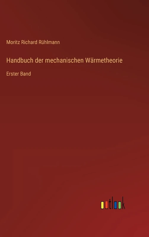 Handbuch der mechanischen Wärmetheorie: Erster Band
