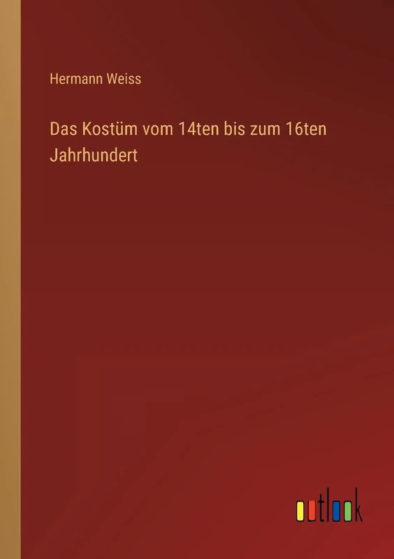 Das Kostüm vom 14ten bis zum 16ten Jahrhundert