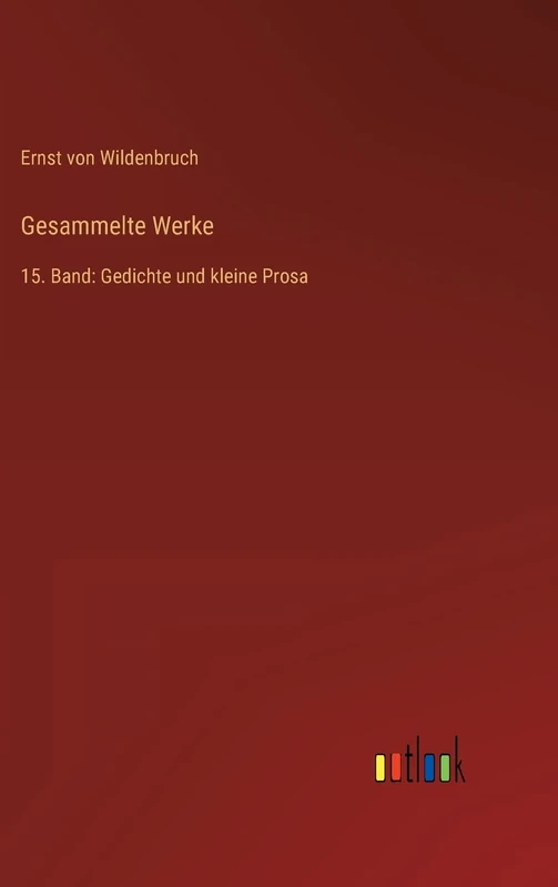 Gesammelte Werke: 15. Band: Gedichte und kleine Prosa