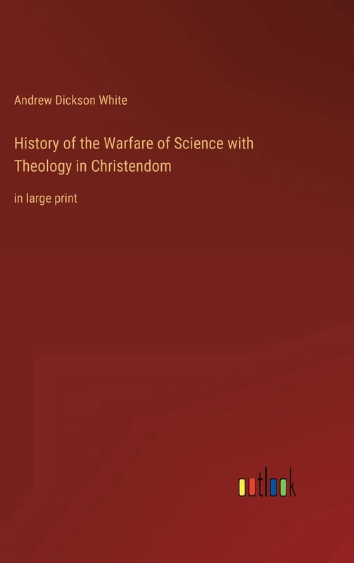 History of the Warfare of Science with Theology in Christendom: in large print