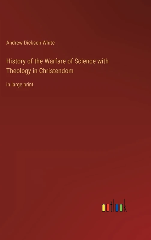 History of the Warfare of Science with Theology in Christendom: in large print