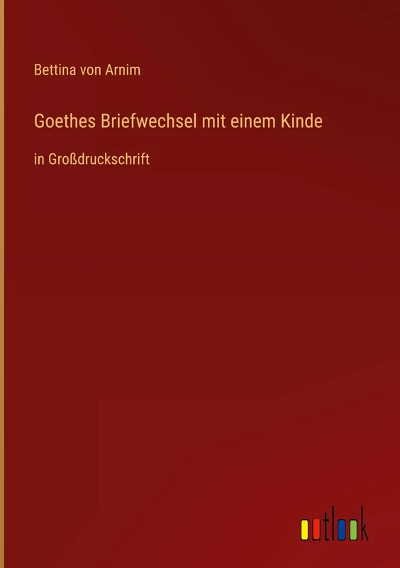 Goethes Briefwechsel mit einem Kinde: in Großdruckschrift