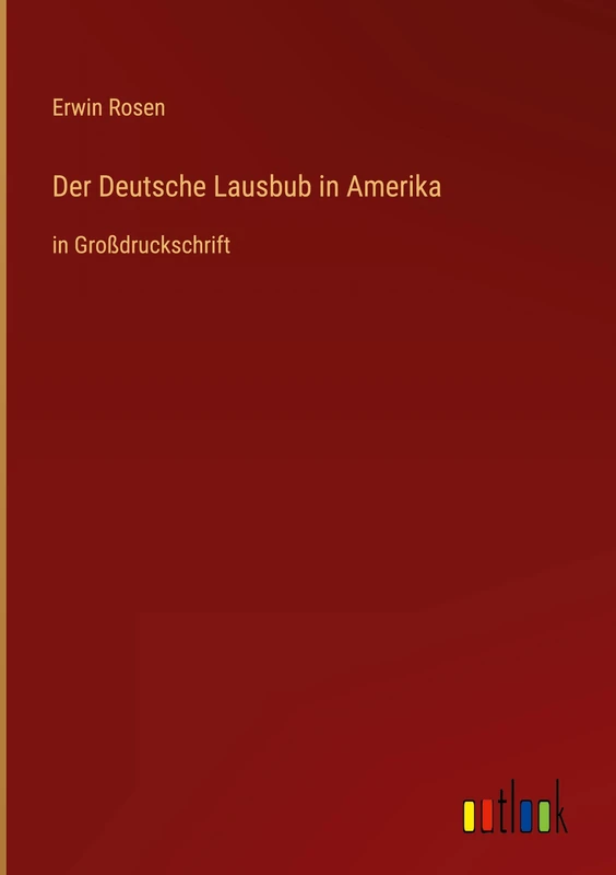 Der Deutsche Lausbub in Amerika: in Großdruckschrift