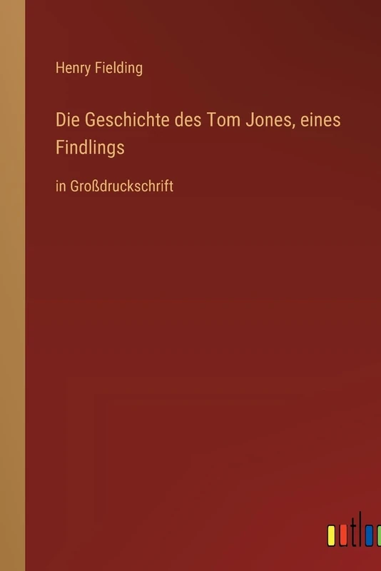 Die Geschichte des Tom Jones, eines Findlings: in Großdruckschrift