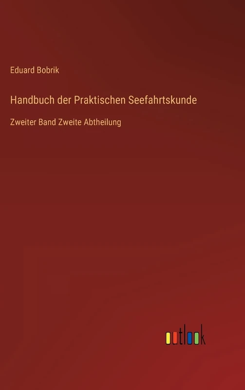 Handbuch der Praktischen Seefahrtskunde: Zweiter Band Zweite Abtheilung