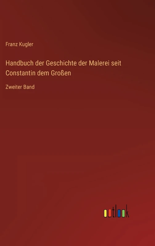 Handbuch der Geschichte der Malerei seit Constantin dem Großen: Zweiter Band