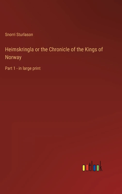 Heimskringla or the Chronicle of the Kings of Norway: Part 1 - in large print