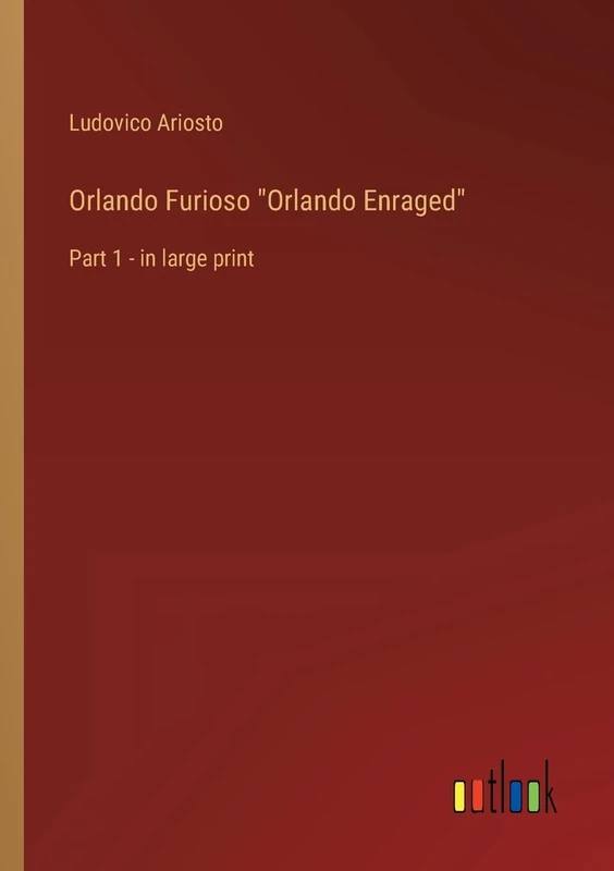 Orlando Furioso Orlando Enraged: Part 1 - in large print