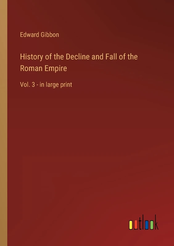 History of the Decline and Fall of the Roman Empire: Vol. 3 - in large print
