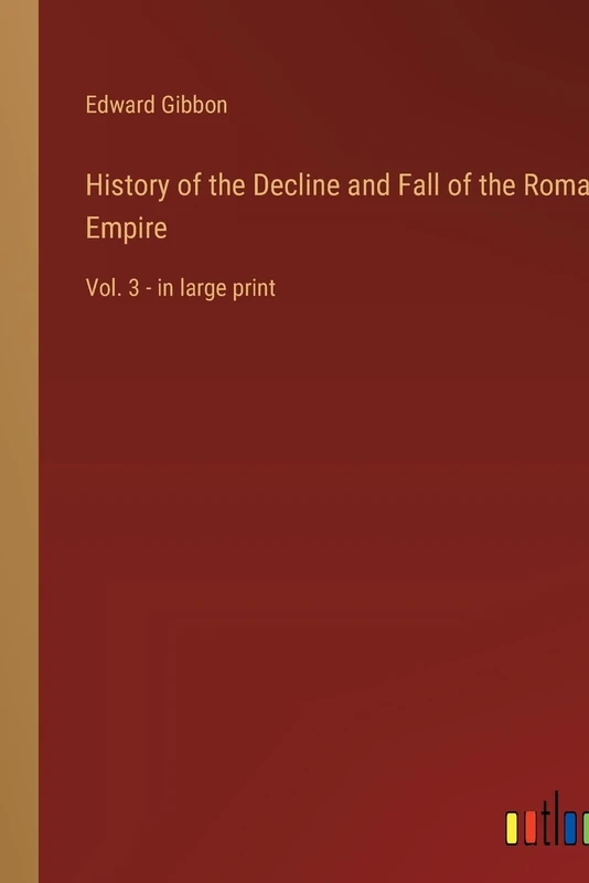History of the Decline and Fall of the Roman Empire: Vol. 3 - in large print