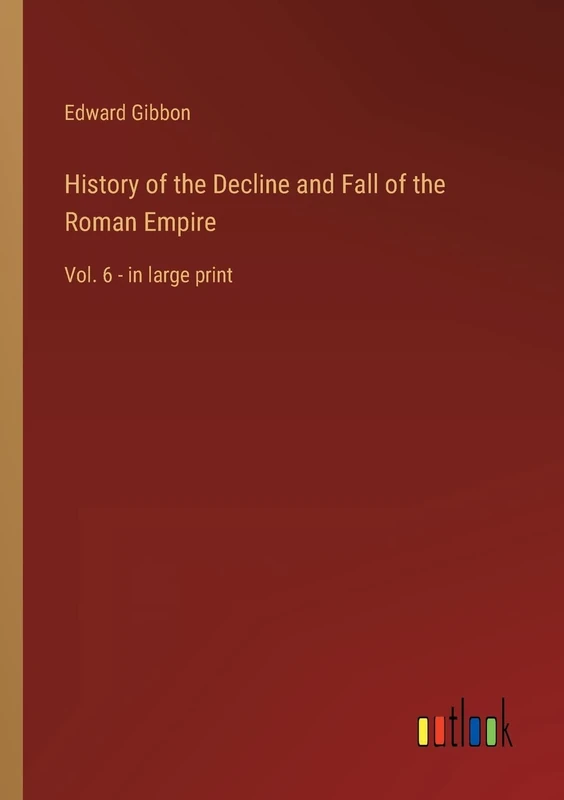 History of the Decline and Fall of the Roman Empire: Vol. 6 - in large print