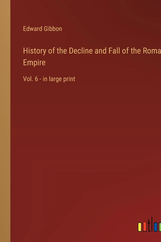 History of the Decline and Fall of the Roman Empire: Vol. 6 - in large print