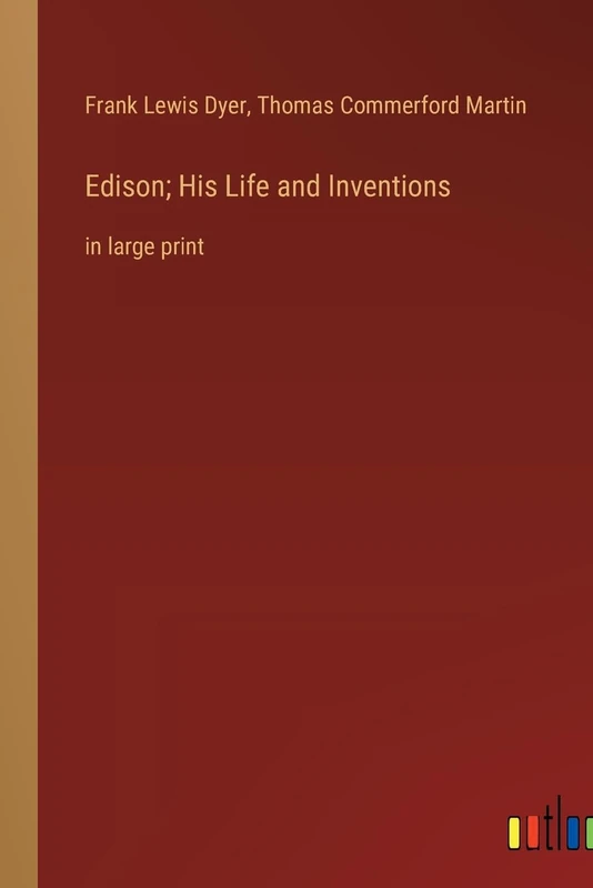 Edison; His Life and Inventions: in large print
