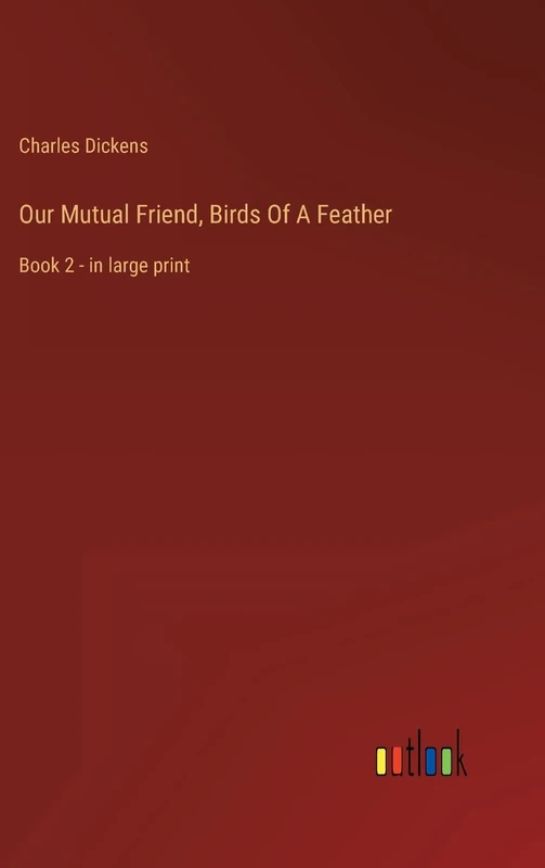 Our Mutual Friend, Birds Of A Feather: Book 2 - in large print