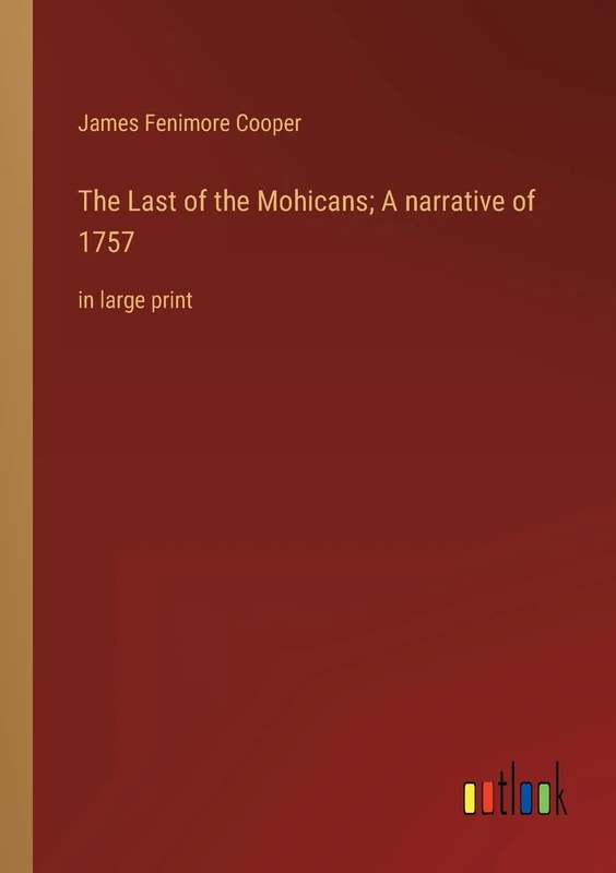 The Last of the Mohicans; A narrative of 1757: in large print