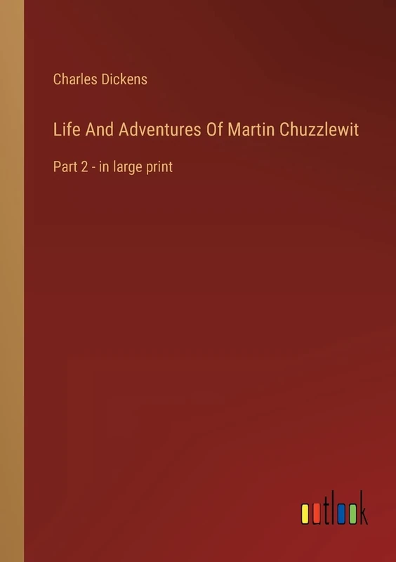 Life And Adventures Of Martin Chuzzlewit: Part 2 - in large print
