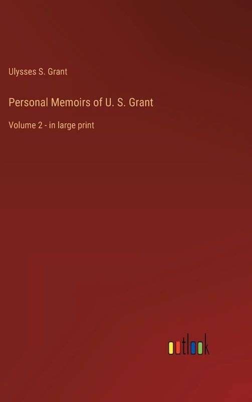 Personal Memoirs of U. S. Grant: Volume 2 - in large print