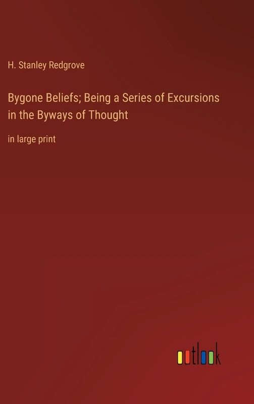Bygone Beliefs; Being a Series of Excursions in the Byways of Thought: in large print - Image 1