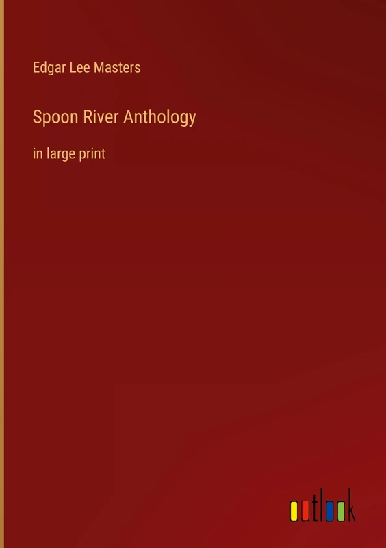 Spoon River Anthology: in large print
