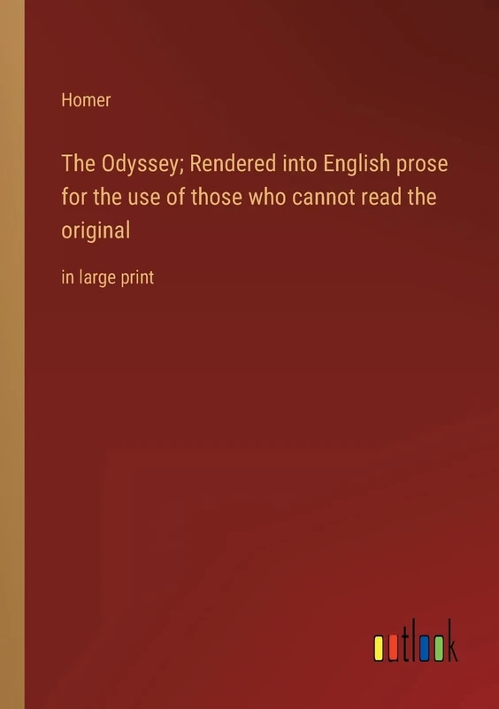 The Odyssey; Rendered into English prose for the use of those who cannot read the original: in large print