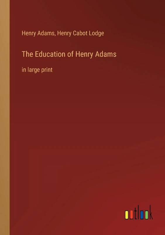 The Education of Henry Adams: in large print