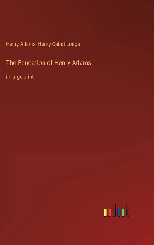 The Education of Henry Adams: in large print