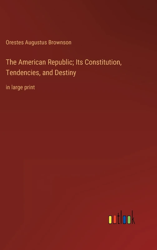 The American Republic; Its Constitution, Tendencies, and Destiny: in large print