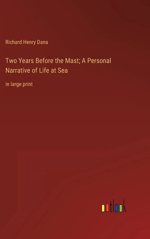 Two Years Before the Mast; A Personal Narrative of Life at Sea: in large print