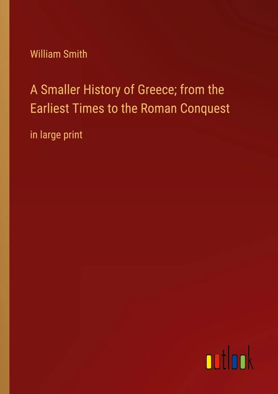 A Smaller History of Greece; from the Earliest Times to the Roman Conquest: in large print