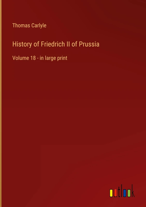 History of Friedrich II of Prussia: Volume 18 - in large print