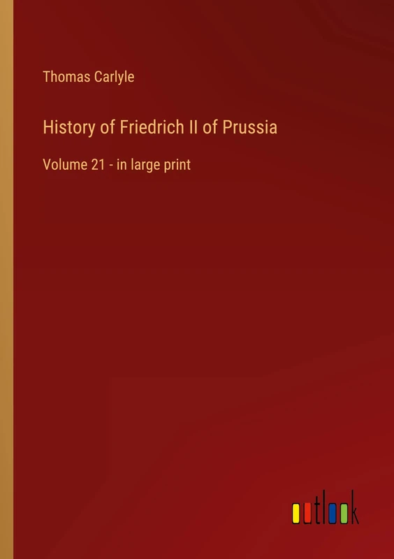 History of Friedrich II of Prussia: Volume 21 - in large print