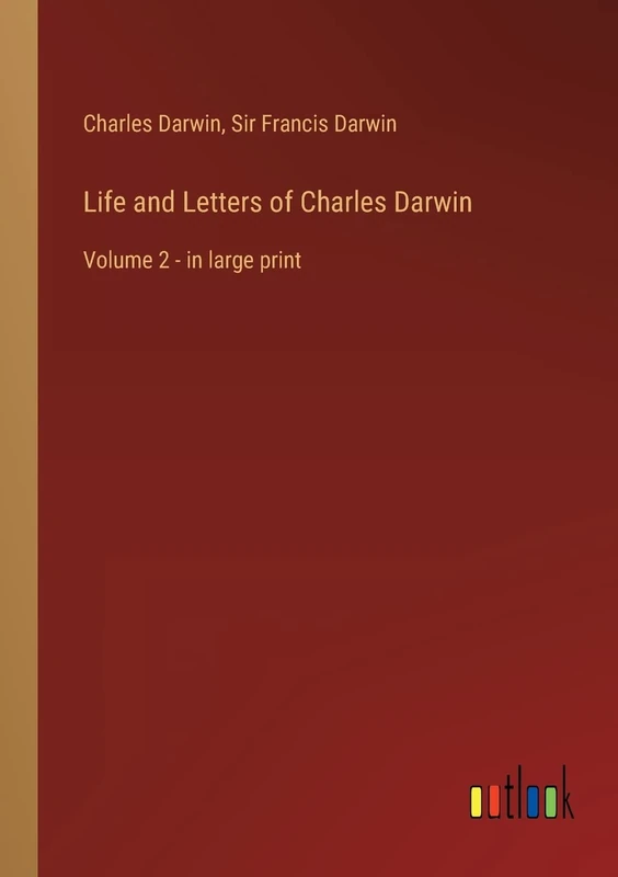 Life and Letters of Charles Darwin: Volume 2 - in large print