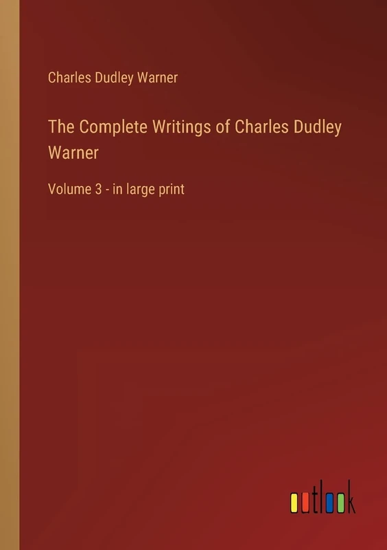 The Complete Writings of Charles Dudley Warner: Volume 3 - in large print