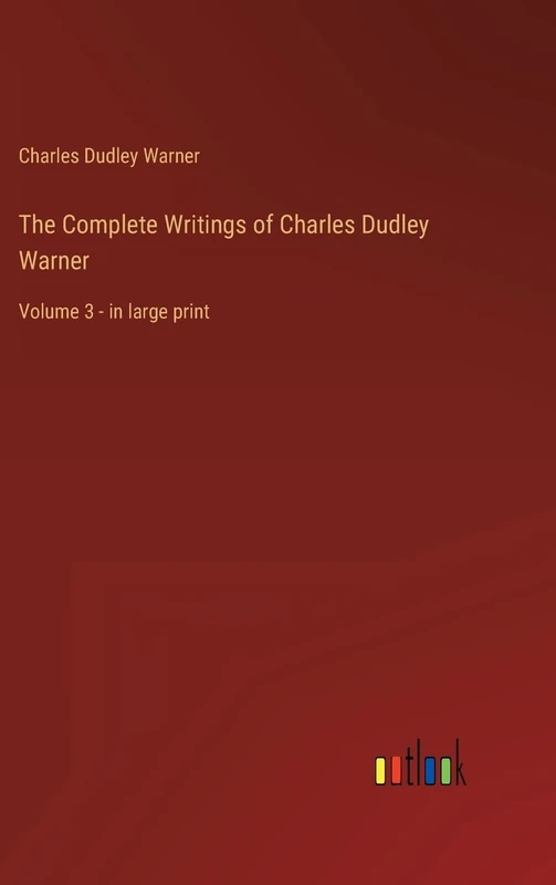 The Complete Writings of Charles Dudley Warner: Volume 3 - in large print
