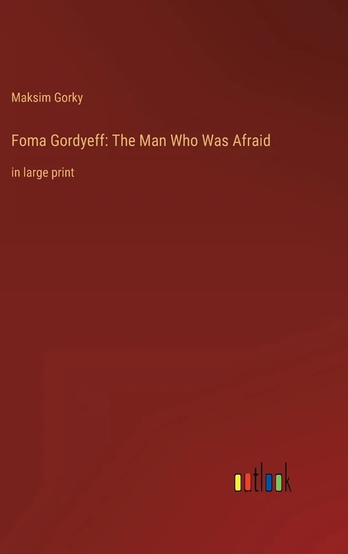 Foma Gordyeff: The Man Who Was Afraid: in large print
