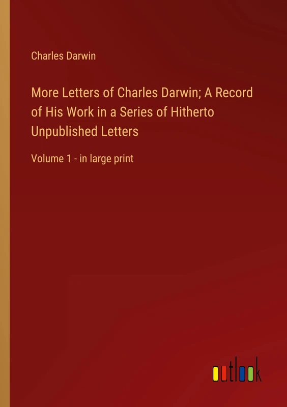 More Letters of Charles Darwin; A Record of His Work in a Series of Hitherto Unpublished Letters: Volume 1 - in large print - Image 1