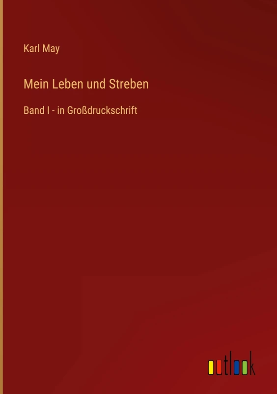 Mein Leben und Streben: Band I - in Großdruckschrift