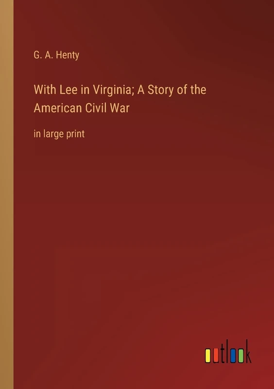 With Lee in Virginia; A Story of the American Civil War: in large print