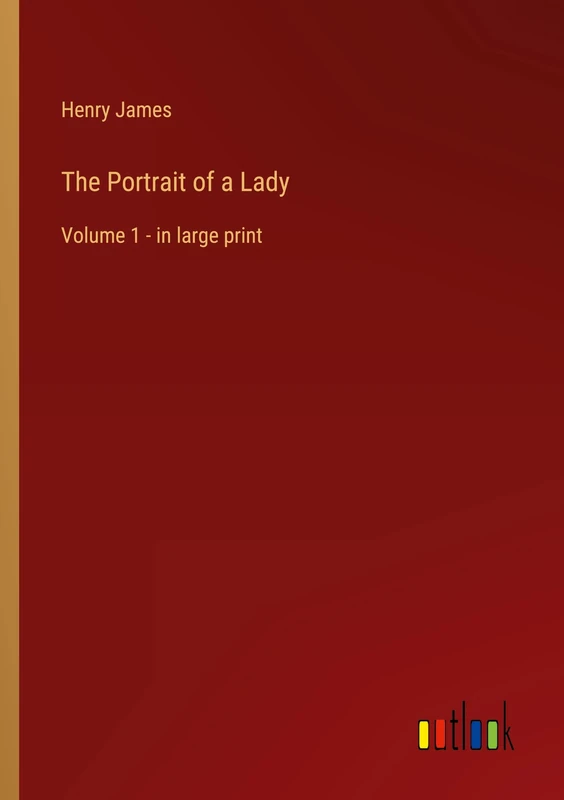 The Portrait of a Lady: Volume 1 - in large print
