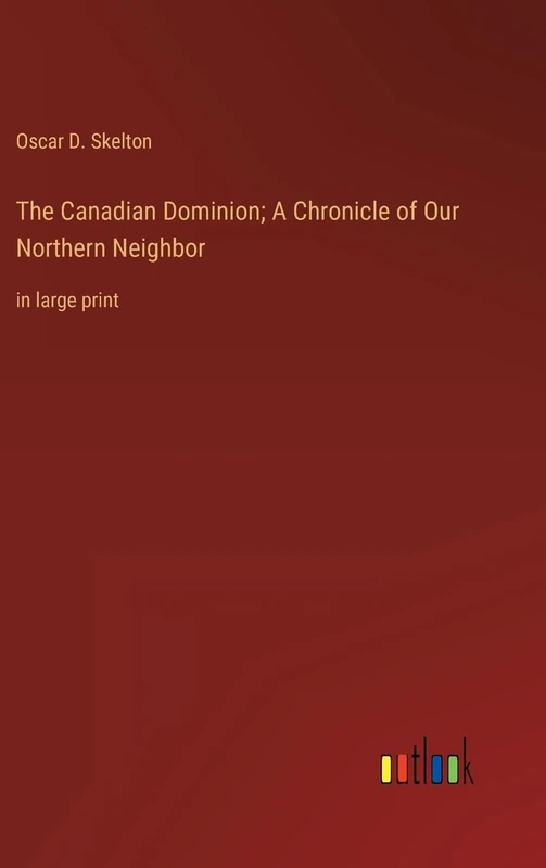 The Canadian Dominion; A Chronicle of Our Northern Neighbor: in large print