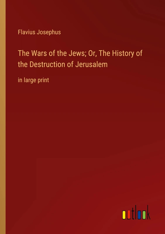 The Wars of the Jews; Or, The History of the Destruction of Jerusalem: in large print - Image 1