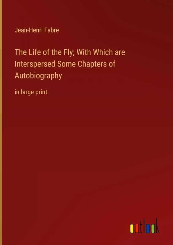 The Life of the Fly; With Which are Interspersed Some Chapters of Autobiography: in large print