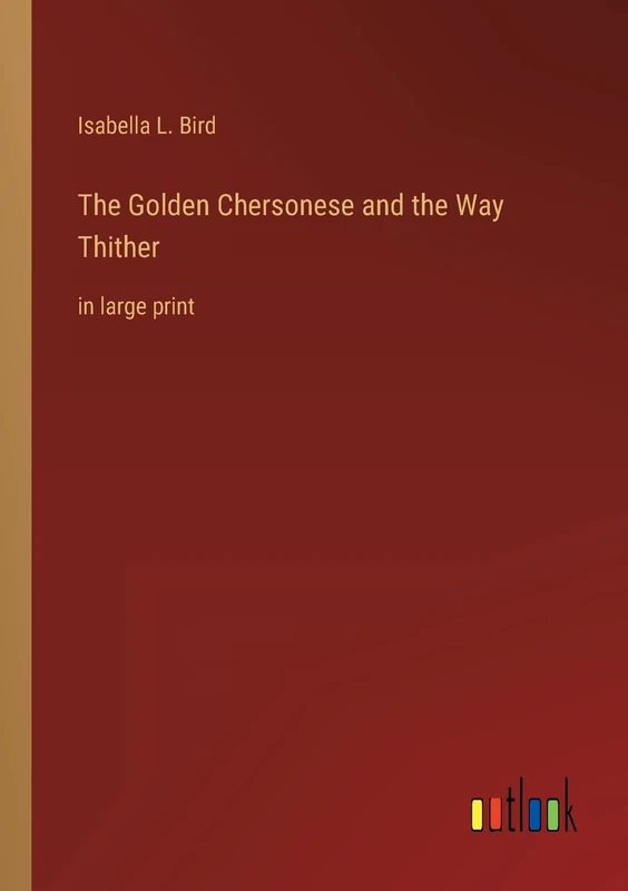 The Golden Chersonese and the Way Thither: in large print