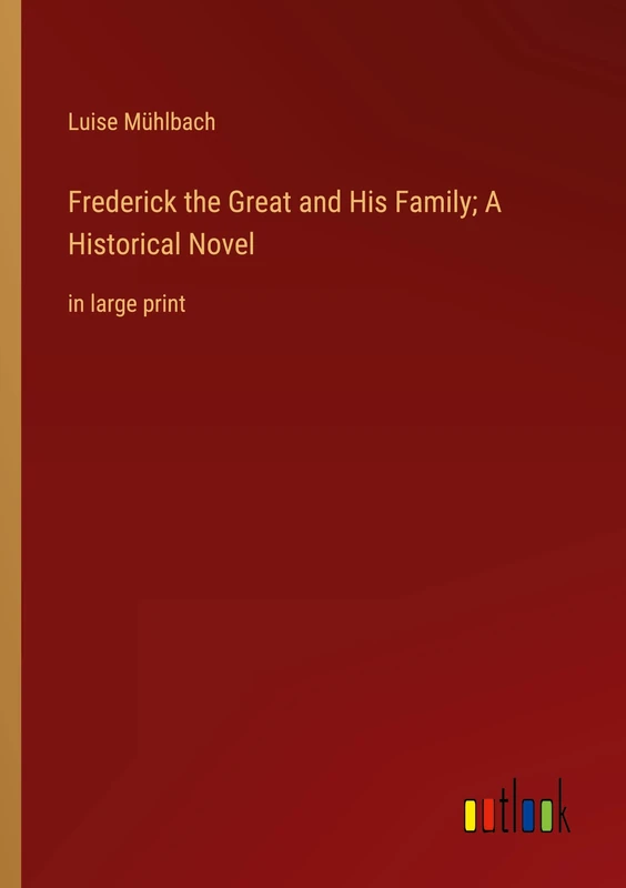 Frederick the Great and His Family; A Historical Novel: in large print - Image 1