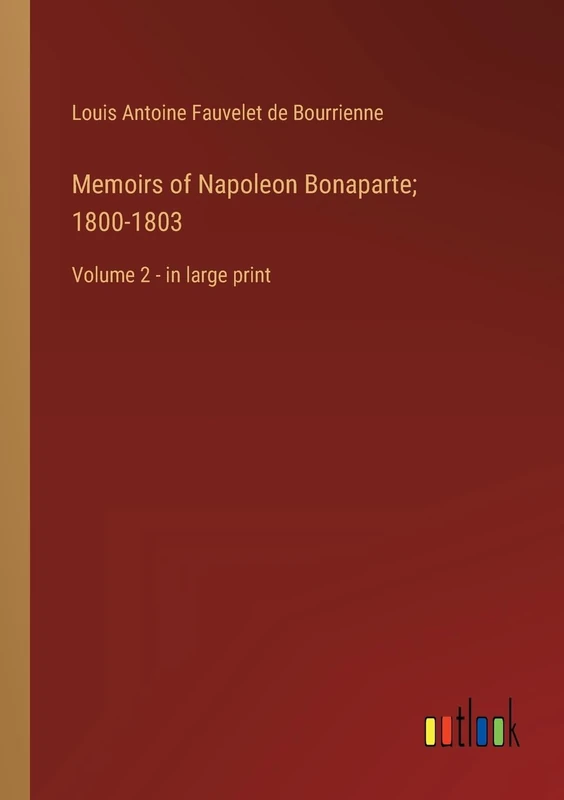 Memoirs of Napoleon Bonaparte; 1800-1803: Volume 2 - in large print