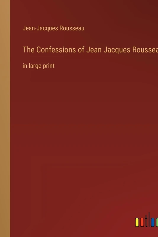 The Confessions of Jean Jacques Rousseau: in large print