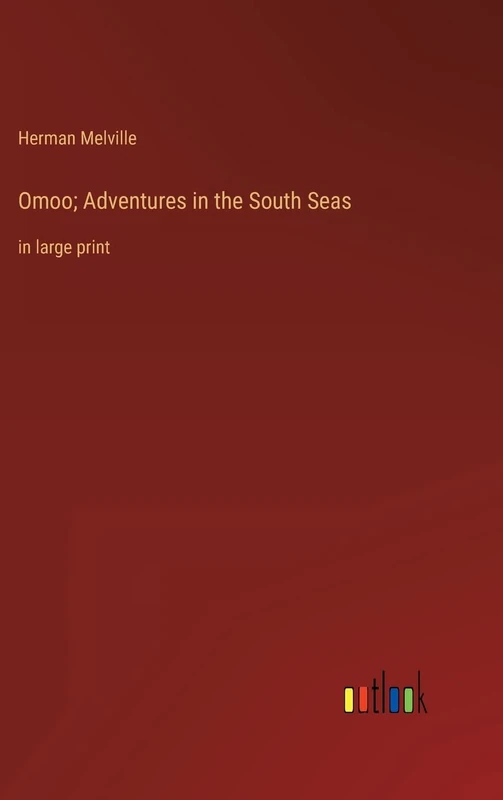 Omoo; Adventures in the South Seas: in large print