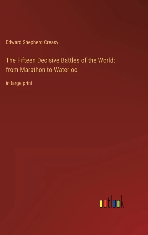 The Fifteen Decisive Battles of the World; from Marathon to Waterloo: in large print - Image 1