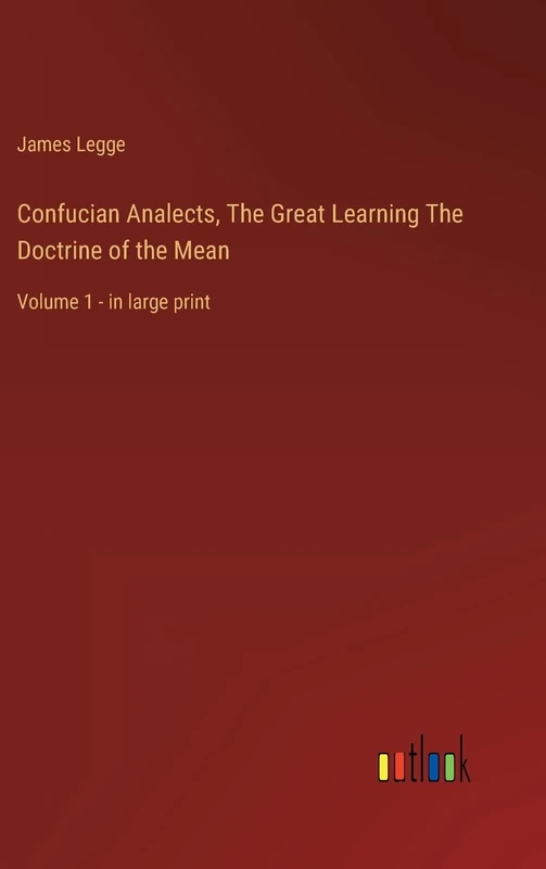 Confucian Analects, The Great Learning The Doctrine of the Mean: Volume 1 - in large print