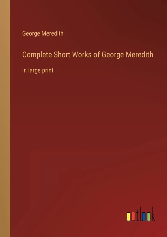 Complete Short Works of George Meredith: in large print - Image 1